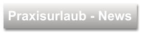Praxisurlaub - News