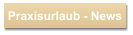 Praxisurlaub - News