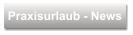 Praxisurlaub - News